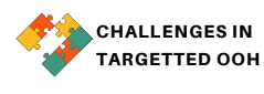 Challenges in Targeted OOH